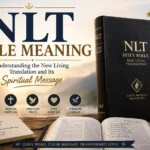 NLT Bible Meaning: Understanding the New Living Translation and Its Spiritual Message