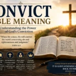 Convict Bible Meaning: Understanding the Power of God’s Conviction